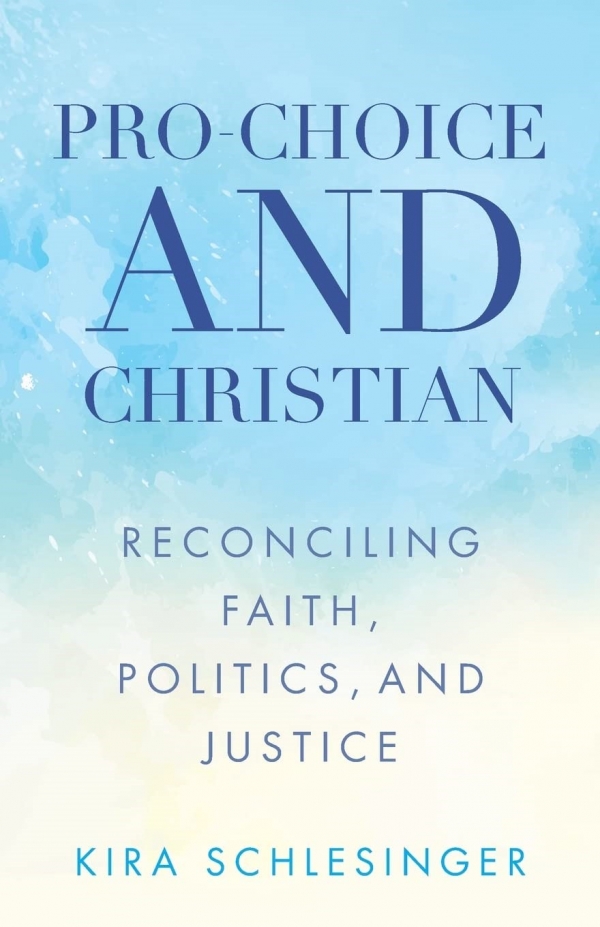 An Invitation to Read Pro-Choice and Christian by The Rev. Kira (Schlesinger) Austin-Young