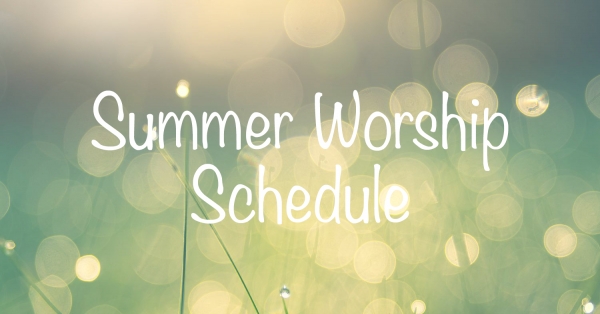 Summer Schedule 8:00 and 10:00 a.m.